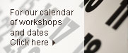 For our calendar of workshops and dates